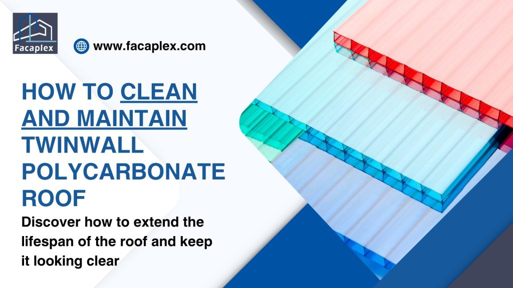 how to Clean and Maintain Twinwall Polycarbonate Roof